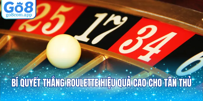 Bí quyết thắng Roulette hiệu quả cao cho tân thủ