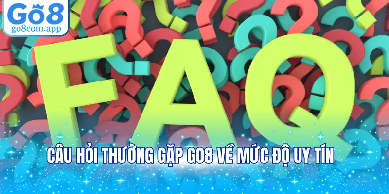 Câu hỏi thường gặp GO8 về mức độ uy tín