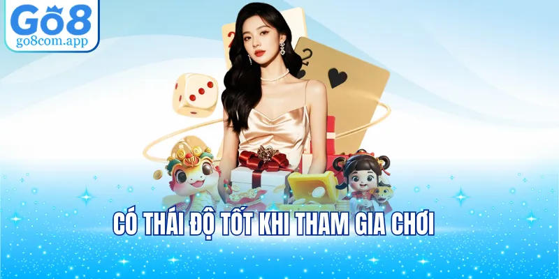 Có thái độ tốt khi tham gia chơi