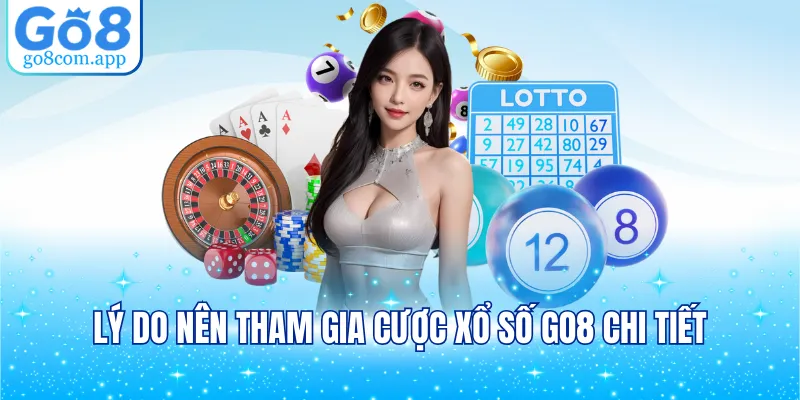 Lý do nên tham gia cược xổ số GO8 chi tiết