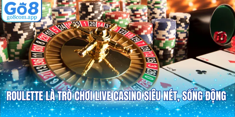 Roulette là trò chơi live casino siêu nét, sống động