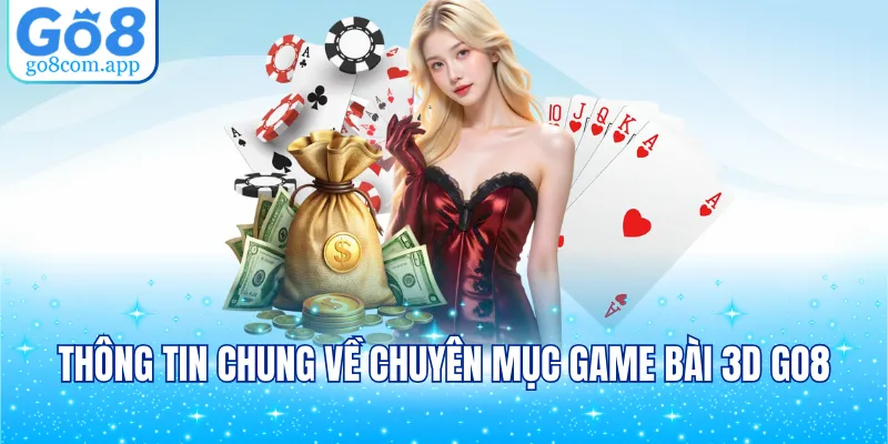 Thông tin chung về chuyên mục Game Bài 3D GO8